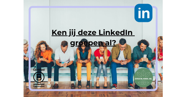 Ken jij deze LinkedIn groepen al?